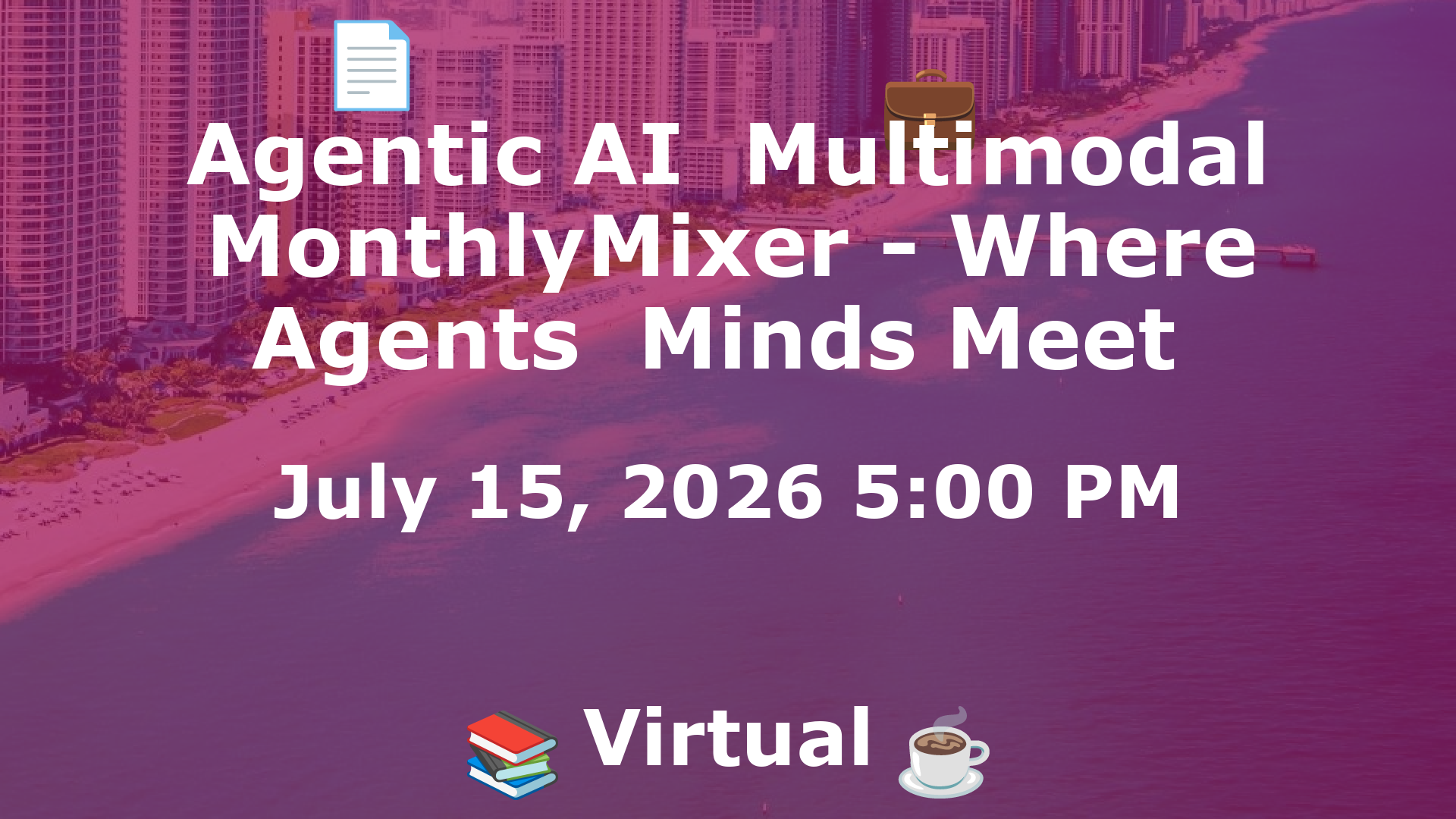 Agentic AI  Multimodal MonthlyMixer - Where Agents  Minds Meet  event image